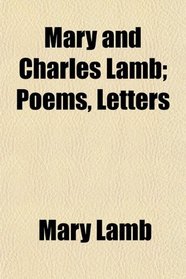 Mary and Charles Lamb; Poems, Letters