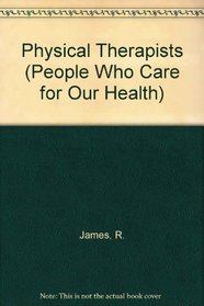 Physical Therapists (People Who Care for Our Health)
