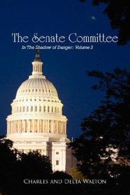 The Senate Committee: In The Shadow of Danger - Volume 3