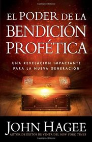 El Poder De La Bendicion Profetica: Descubra el poder de esculpir su futuro, su carrera, su vida y la de su familia! (Spanish Edition)