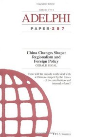 China Changes Shape: Regionalism and Foreign Policy (Adelphi series)