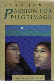 Passion for Pilgrimage: Notes for the Journey Home : Meditations on the Easter Mystery