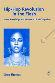 Hip-Hop Revolution in the Flesh: Power, Knowledge, and Pleasure in Lil' Kim's Lyricism