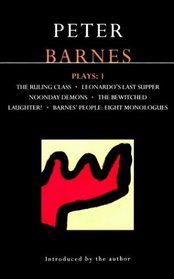 Plays: One : The Ruling Class/Leonardo's Last Supper and Noonday Demons/the Bewitched/Laughter!/Barnes' People : Eight Monologues (Methuen World Dra)