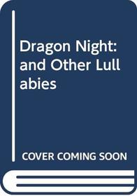 DRAGON NIGHT AND OTHER LULLABIES
