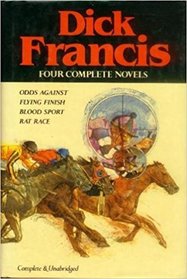 Dick Francis: 4 Complete Novels: Odds Against / Flying Finish / Blood Sport / Rat Race