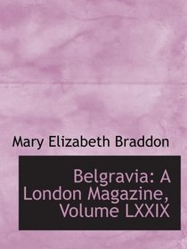 Belgravia: A London Magazine, Volume LXXIX