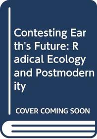 Contesting Earth's Future: Radical Ecology and Postmodernity