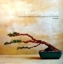 Essential Bonsai: The Complete Handbook for Creating and Growing Your Own Bonsai