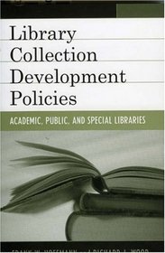 Collection Development Policies : Academic, Public, and Special Libraries (Good Policy, Good Practice, No. 1)