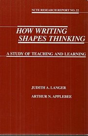 How Writing Shapes Thinking: A Study of Teaching and Learning (Ncte Research Report)