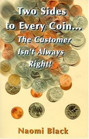 Two Sides to Every Coin... The Customer Isn't Always Right!