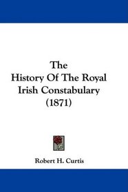 The History Of The Royal Irish Constabulary (1871)