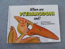 When Are Pteranodons Sad? (A Prehistoric Pop-Up Joke Book)