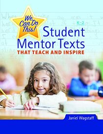 We Can Do This!: Student Mentor Texts That Teach and Inspire