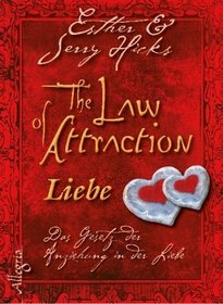 The Law of Attraction - Liebe: Das Gesetz der Anziehung in Liebe und Partnerschaft