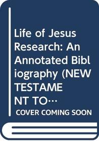 Life of Jesus Research: An Annotated Bibliography (New Testament Tools and Studies)