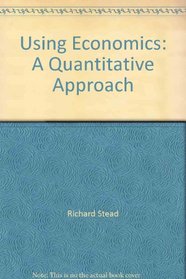 Using Economics: A Quantitative Approach