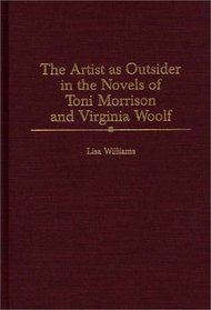 The Artist as Outsider in the Novels of Toni Morrison and Virginia Woolf: (Contributions in Women's Studies)