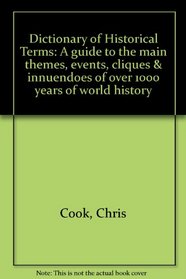 Dictionary of Historical Terms: A guide to the main themes, events, cliques & innuendoes of over 1000 years of world history