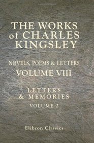 The Works of Charles Kingsley: Volume 8: Letters & Memorie., Volume II