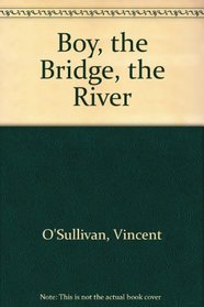 The boy, the bridge, the river