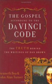 The Gospel According to the Da Vinci Code: The Truth Behind the Writings of Dan Brown