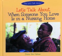 Let's Talk About When Someone You Love Is in a Nursing Home (Let's Talk Library)