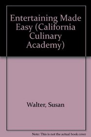 Entertaining Made Easy (California Culinary Academy)