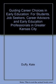 Guiding Career Choices in Early Education: For Students, Job Seekers, Career Advisors and Early Education Professionals in Greater Kansas City