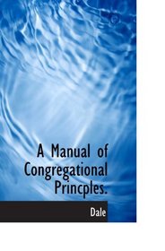 A Manual of Congregational Princples.