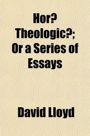 Hor Theologic; Or a Series of Essays