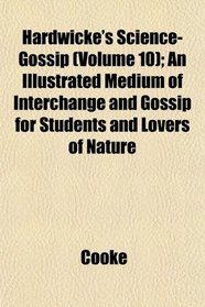 Hardwicke's Science-Gossip (Volume 10); An Illustrated Medium of Interchange and Gossip for Students and Lovers of Nature
