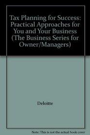 Tax Planning for Success: Practical Approaches for You and Your Business (The Business Series for Owner/Managers)