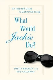 What Would Jackie Do? An Inspired Guide to Distinctive Living