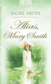Alias, Mary Smith (Heartsong Presents, No 824)
