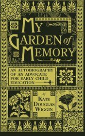 My Garden of Memory: An Autobiography of an Advocate for Early Child Education