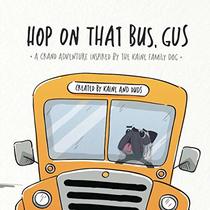 Hop on That Bus, Gus: A Grand Adventure Inspired by the Kaine Family Dog