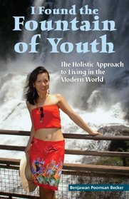 I Found the Fountain of Youth: The Holistic Approach to Living in the Modern World