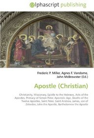 Apostle (Christian): Christianity, Missionary, Epistle to the Hebrews, Acts of the Apostles, Primacy of Simon Peter, Apostolic Age, Deaths of the Twelve ... John the Apostle, Bartholomew the Apostle