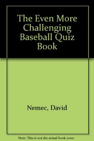 The even more challenging baseball quiz book