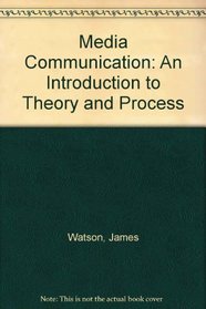 Media Communication : An Introduction to Theory and Process