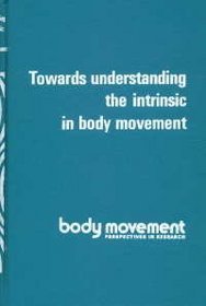 Towards understanding the intrinsic in body movement (Body movement: perspectives in research)