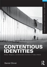 Contentious Identities: Ethnic, Religious and National Conflicts in Today's World (Framing 21st Century Social Issues)