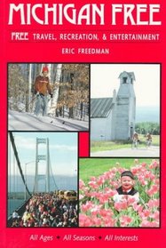 Michigan Free : A Comprehensive Guide to Free Travel, Recreation, and Entertainment Opportunities (Family Travel)