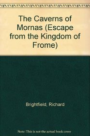 CAVERNS OF MORNAS (Escape from the Kingdom of Frome, No 3)