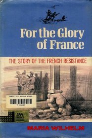 For the Glory of France: The Story of the French Resistance.
