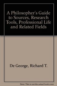 Philosopher's Guide to Sources, Research Tools, Professional Life, and Related Fields