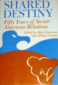 Shared Destiny: Fifty Years of Soviet-American Relations