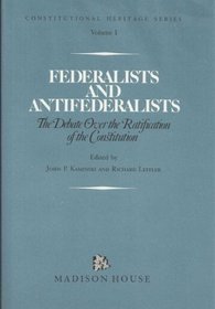Federalists and Antifederalists: The Debate over the Ratification of the Constitution (Constitutional Heritage Series, Vol 1)